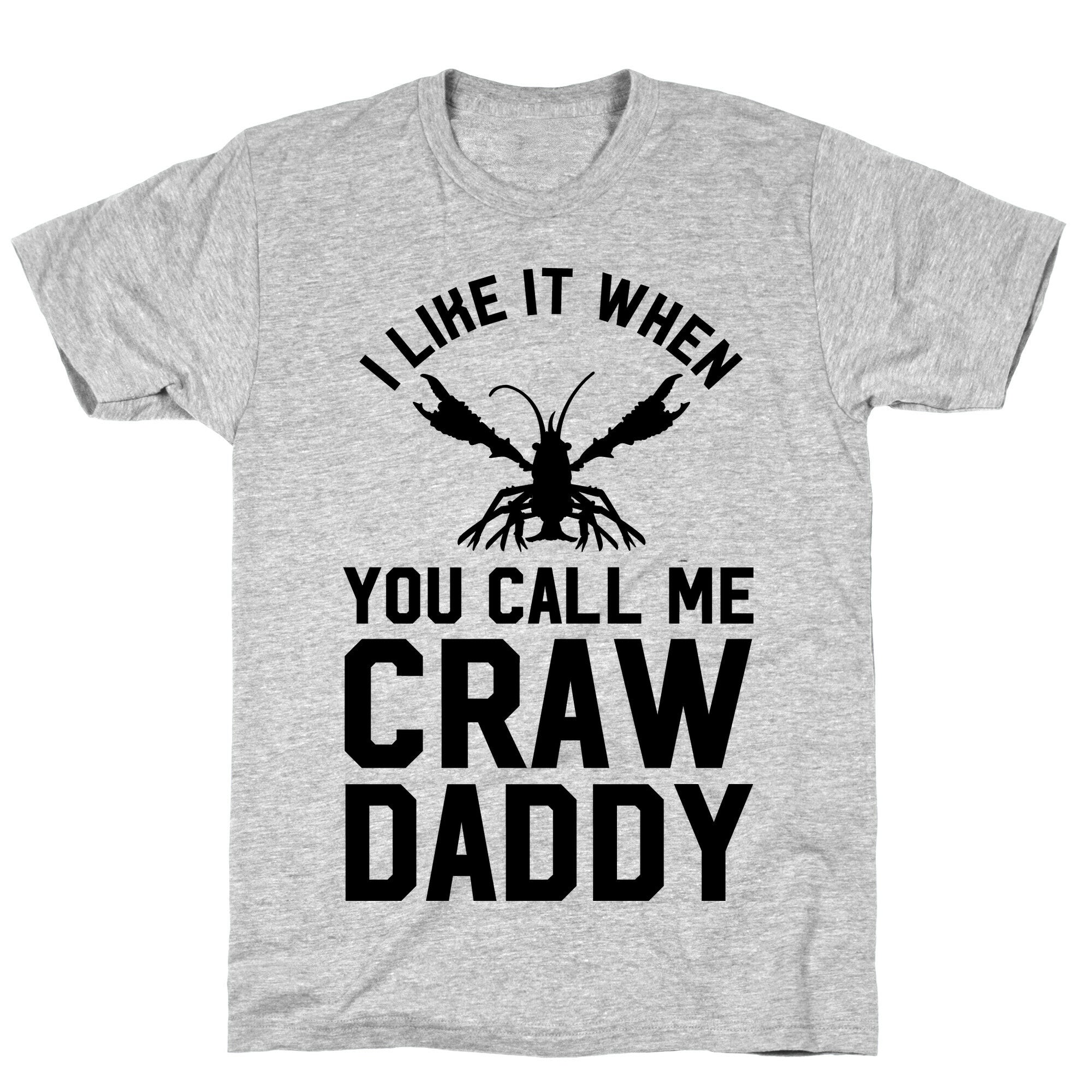 I Like It When You Call Me Crawdaddy T-Shirt